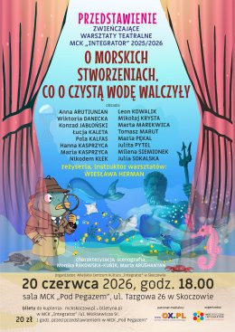 Skoczów Wydarzenie Inne wydarzenie O MORSKICH  STWORZENIACH, CO O CZYSTĄ WODĘ WALCZYŁY. PRZEDSTAWIENIE ZWIEŃCZAJĄCE WARSZTATY TEATRALNE