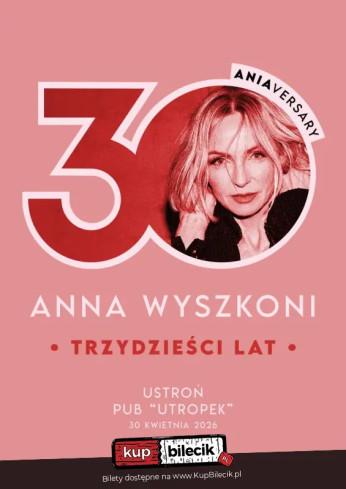 Ustroń Wydarzenie Koncert "ANIAversary" trzy dekady Anny Wyszkoni